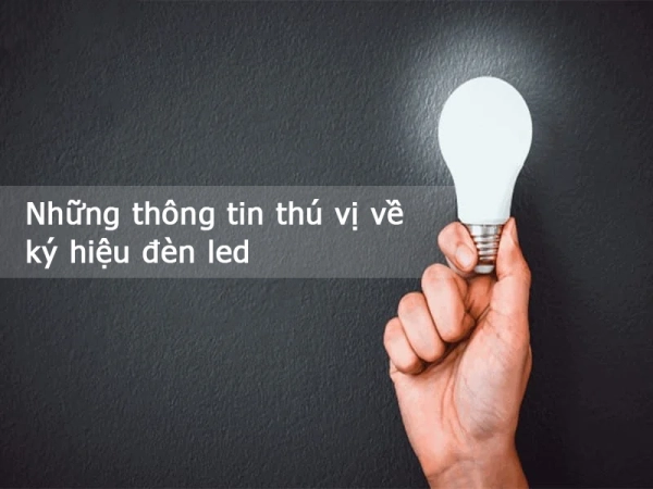 Những thông tin thú vị về ký hiệu đèn LED