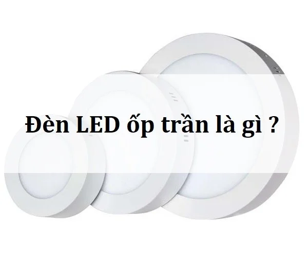 Đèn LED ốp trần là gì?