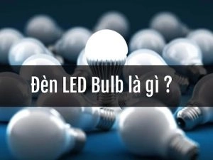 Đèn LED Bulb là gì